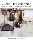 Green Housekeeping: Recipes and Solutions for a Cleaner, Greener Home