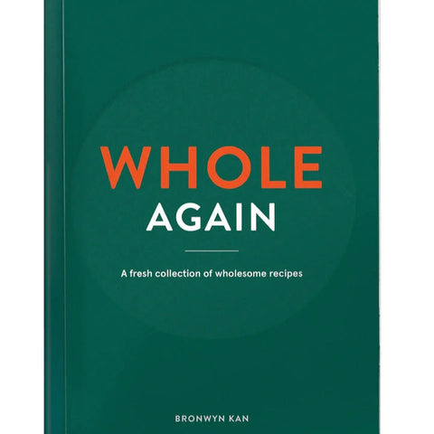 Whole Again: A Fresh Collection of Wholesome Recipes Book